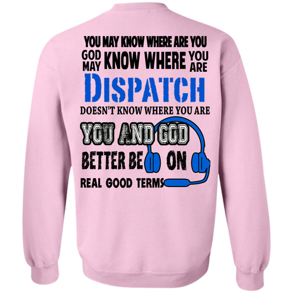 Being A Dispatcher T Shirt, God May Know Where You Are Dispatch Sweatshirt