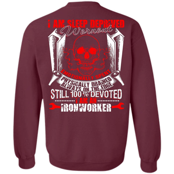 Sleep Deprived Worn Out T Shirt, I Love Ironworker Sweatshirt