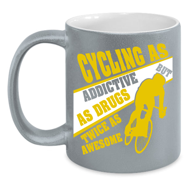 Cycling As Addictive Coffee Mug, Funny Gift For Biker Coffee Cup