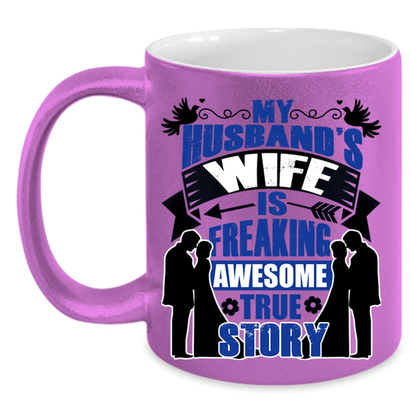 Love Coffee Mug, My Husband's Wife Is Awesome True Story Accent Mug