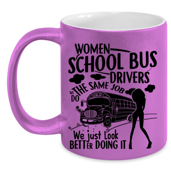 We Just Look Better Doing It Coffee Mug, Women School Bus Drivers Accent Mug