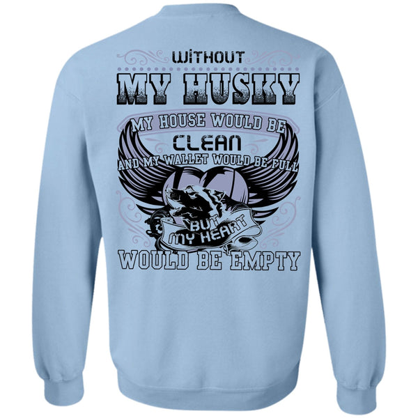 I Love Husky T Shirt, Without My Husky Sweatshirt