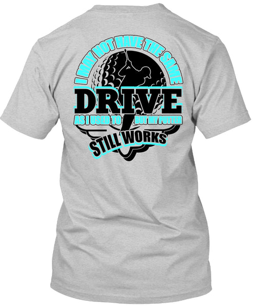 I May Not Have The Same Drive T Shirt, I Love Golfing T Shirt