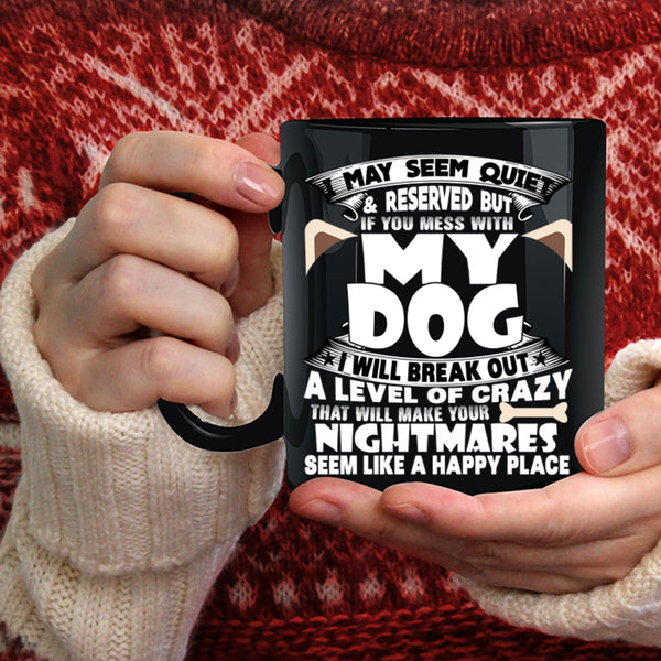 Don't Mess With My Dog Coffee Mug, I Love Dogs Coffee Cup