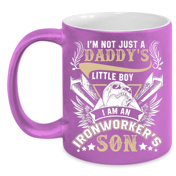 I'm Not Just A Daddy's Little Boy Coffee Mug, I Am An Ironworker's Son Coffee Cup