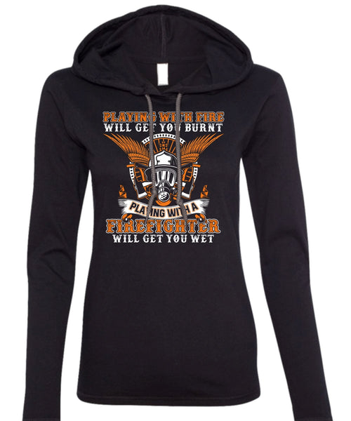 Playing With A Firefighter T Shirt, Playing With Fire T Shirt (Anvil Ladies Ringspun Hooded)