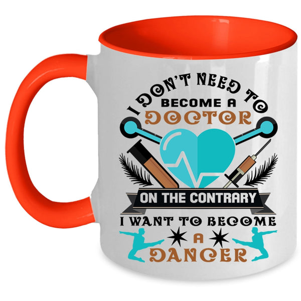 I Want To Become A Dancer Coffee Mug, I Don't Need To Become A Doctor Accent Mug
