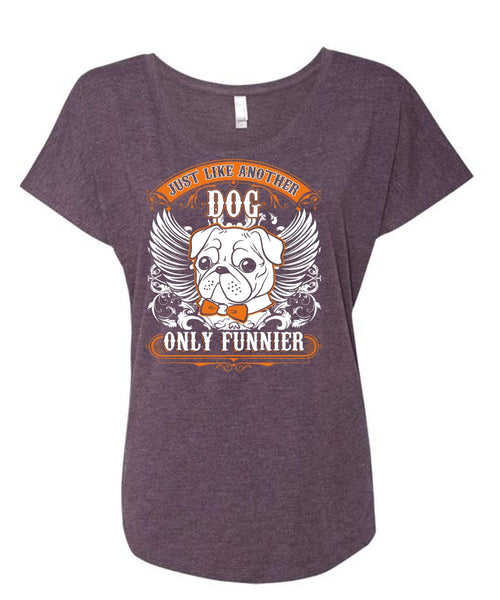 Just Like Another Dog T Shirt, My Pets T Shirt, Cool Shirt (Ladies' Triblend Dolman Sleeve)