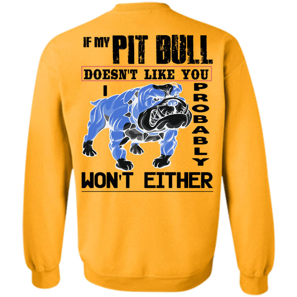 I Love My Dogs T Shirt, If My Pit Bull Doesn't Like You Sweatshirt