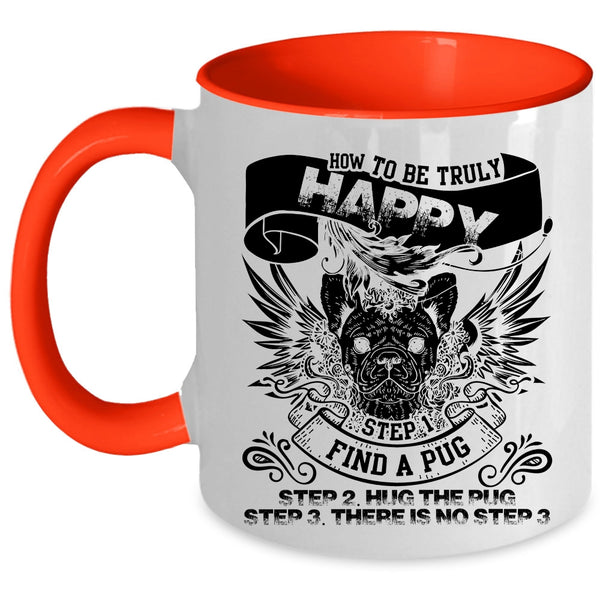 Find A Pug Hug The Pug Coffee Mug, How To Be Truly Happy Accent Mug