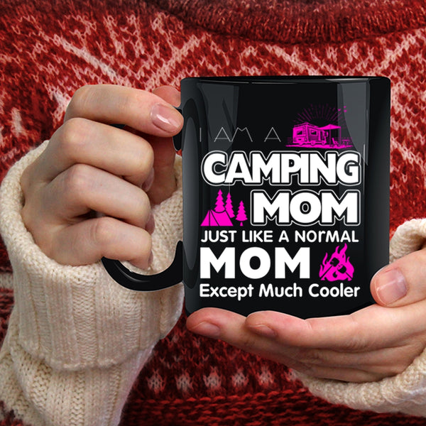 I Am A Camping Mom Just Like A Normal Mom Coffee Mug, Mom Coffee Cup