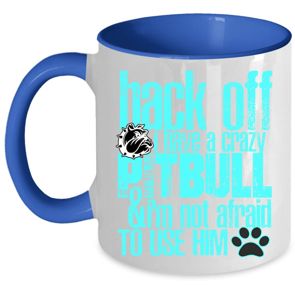 Crazy Pitbull Coffee Mug, I Have A Crazy Pitbull Accent Mug