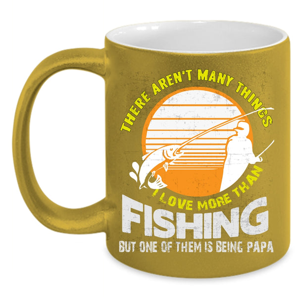 I Love More Than Fishing Coffee Mug, Being Papa Coffee Cup