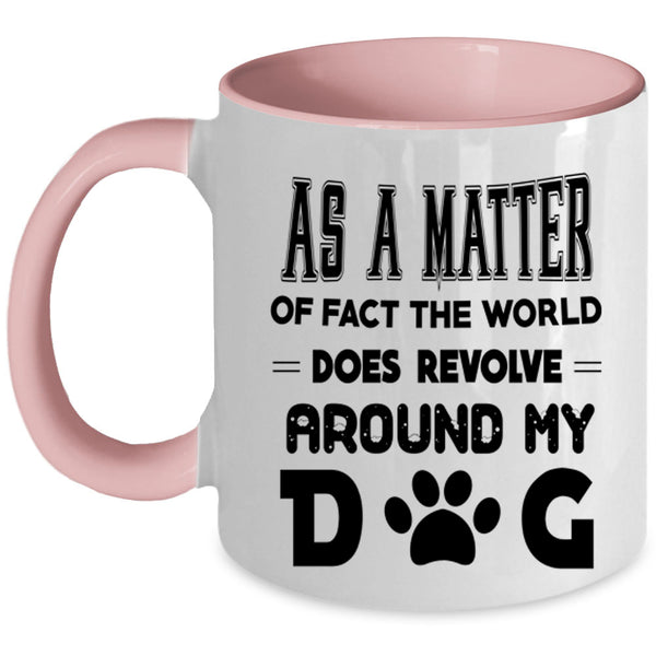 Cool Coffee Mug, The World Does Revolve Around My Dog Accent Mug