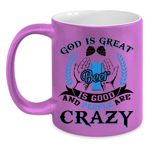 People Are carzy Coffee Mug, God Is Great Beer Is Good Accent Mug