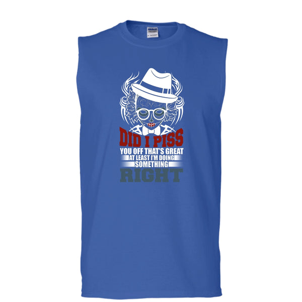 Did I Piss T Shirt, I'm Doing Something Right T Shirt, Cool T Shirt (Men's Cotton Sleeveless)