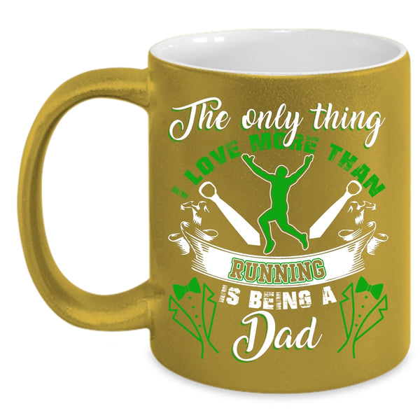 I Love More Than Running Coffee Mug, Being A Dad Coffee Cup