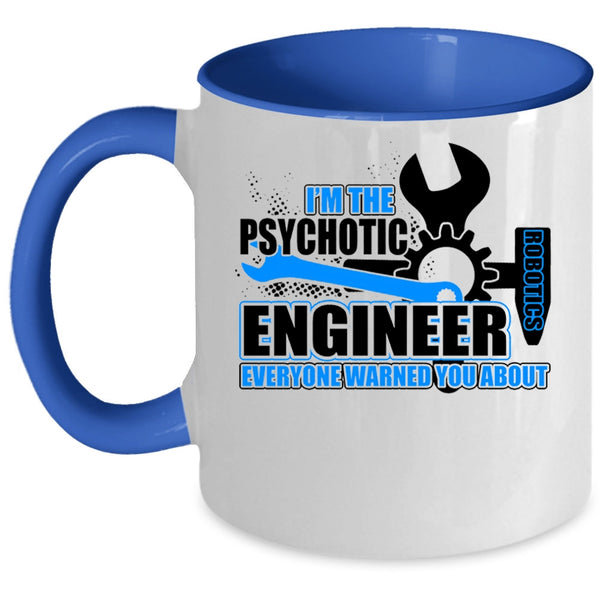 Cool Engineer Coffee Mug, I'm The Psychotic Robotics Engineer Accent Mug