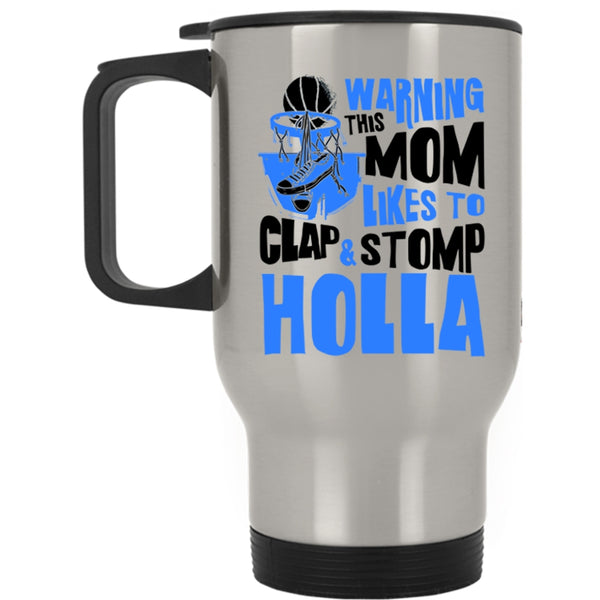 Funny Basketball Mom Travel Mug, This Mom Likes To Clap And Stomp Holla Mug