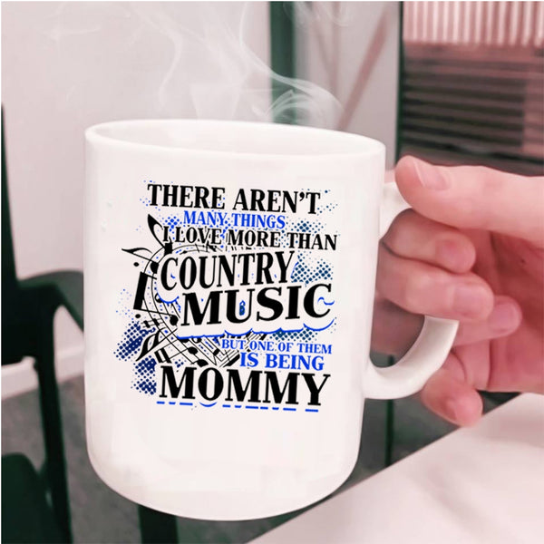 Being Mommy Coffee Mug, I Love More Than Country Music Cup