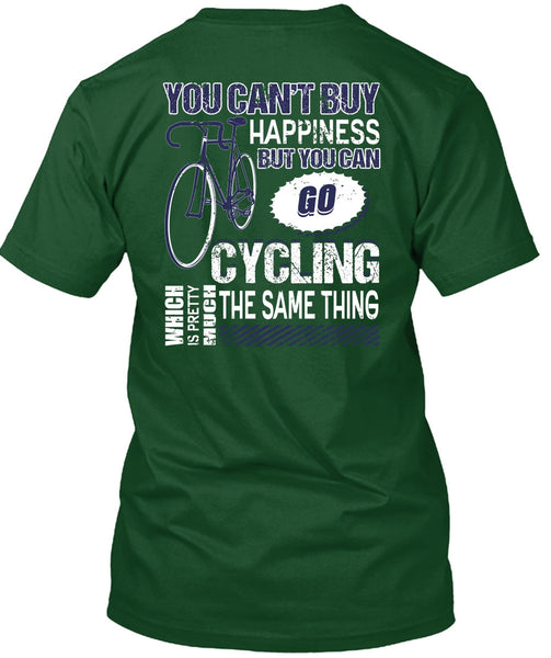 You Can Go Cycling T Shirt, You Can't Buy Happiness T Shirt