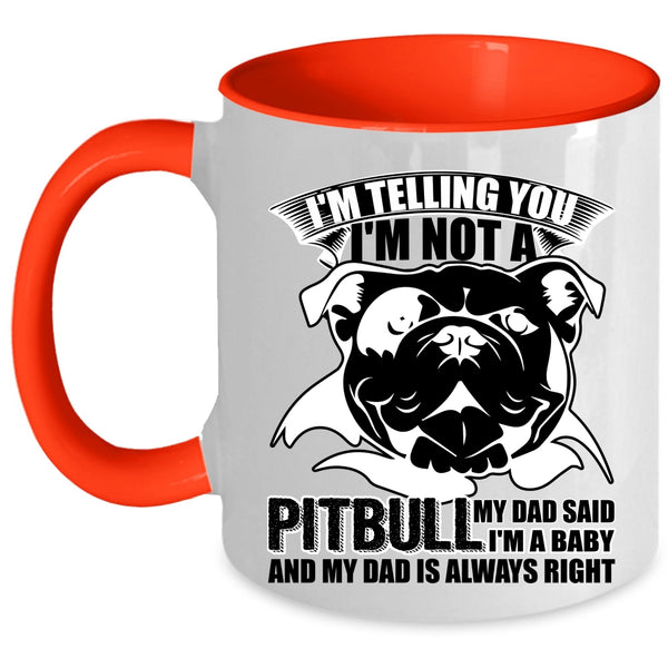 My Dad Said I'm A Baby Coffee Mug, I'm Not A Pitbull Accent Mug