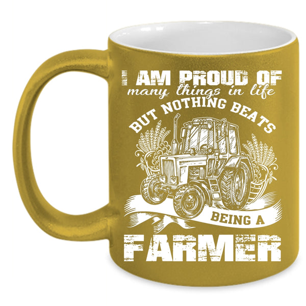 I Am Proud Of Many Things In Life Coffee Mug, Being A Farmer Coffee Cup