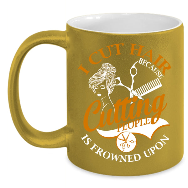 I Cut Hair Coffee Mug, Funny Gift For Hairstylist Coffee Cup