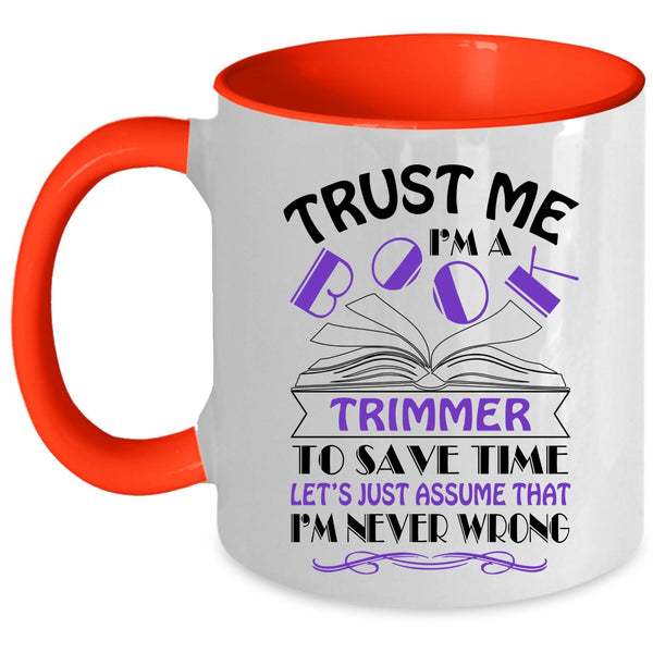 Cool Book Trimmer Coffee Mug, Trust Me I'm A Book Trimmer Accent Mug