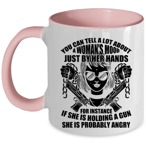 She Is Holding A Gun Coffee Mug, You Can Tell A Lot About A Woman's Mood Accent Mug