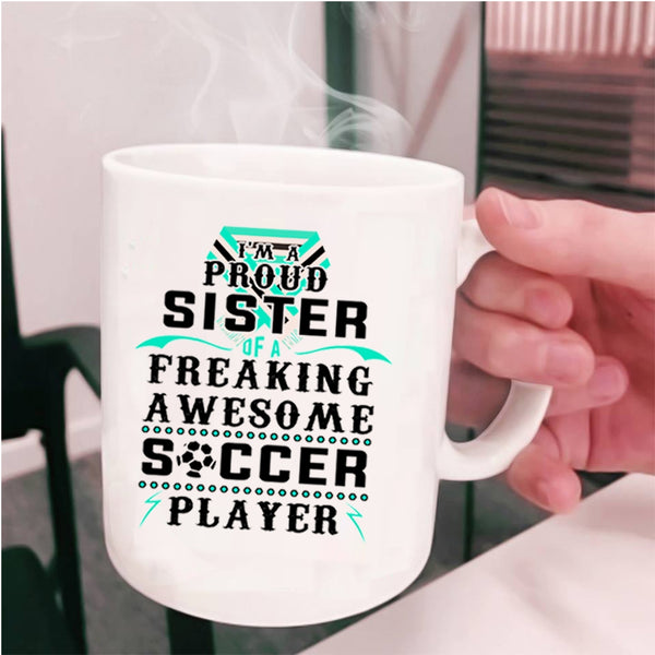 Awesome Sister Coffee Mug, I'm A Proud Sister Of A Soccer Player Cup