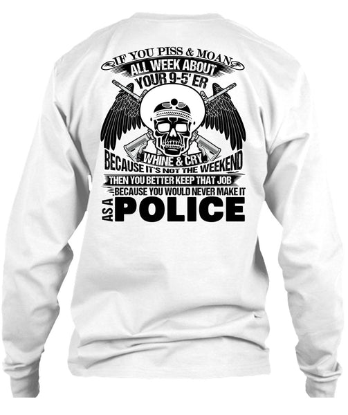 You Would Never Make It As A Police T Shirt, Being A Police T Shirt