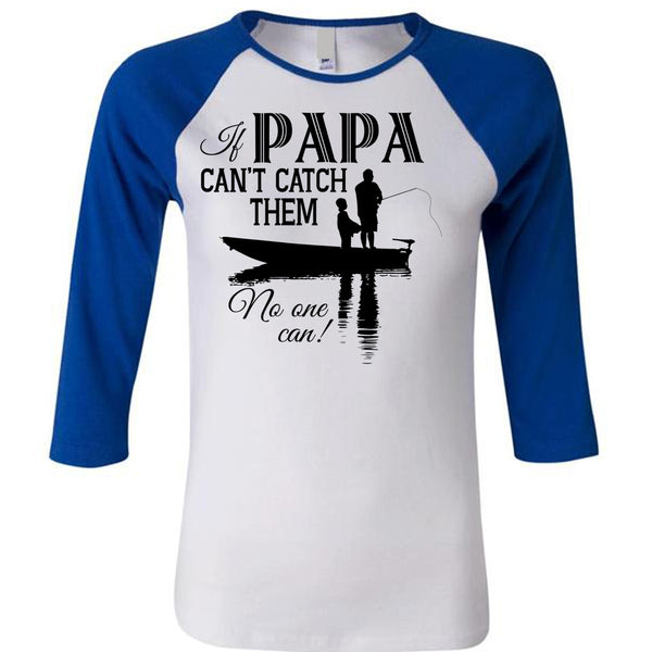 If Papa Can't Catch Them No One Can T Shirt, My Favorite T Shirt
