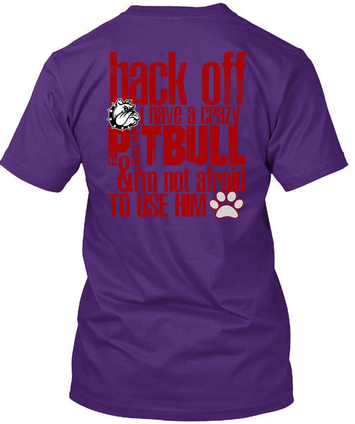 I Have A Crazy Pit Bull T Shirt, I'm Not Afraid To Use Him T Shirt