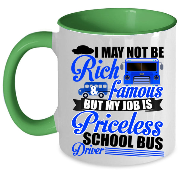 My Job Is Priceless School Bus Driver Coffee Mug, I May Not Be Rich And Famous Accent Mug