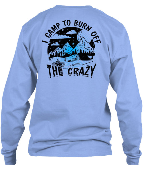 I Camp To Burn Off The Crazy T Shirt, I Love Camping T Shirt