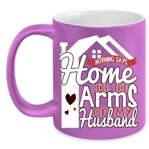 Home Like The Arms Of My Husband Coffee Mug, Beautiful Wife Coffee Cup