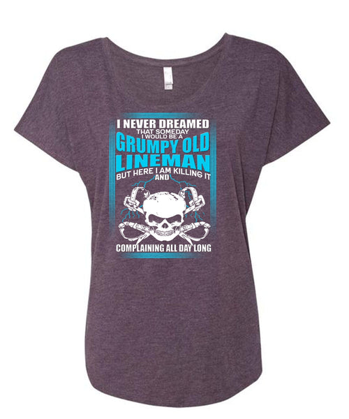 I Would Be A Grumpy Old Lineman T Shirt, I Never Dreamed T Shirt, Cool Shirt (Ladies' Triblend Dolman Sleeve)