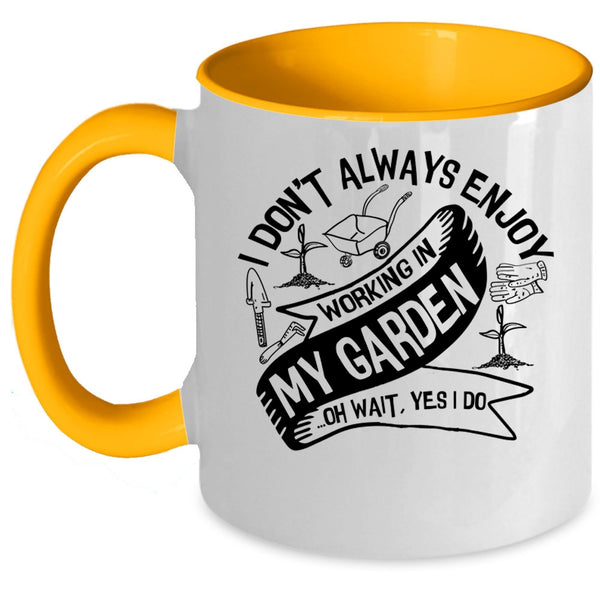 Funny Gardening Coffee Mug, I Always Enjoy Working In My Garden Accent Mug