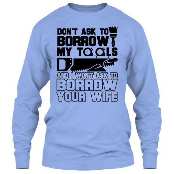 Don't Ask To Borrow My Tools T Shirt, Coolest Carpenter T Shirt
