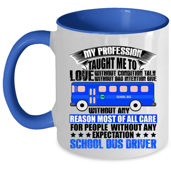 School Bus Driver Coffee Mug, My Profession Taught Me To Love Accent Mug
