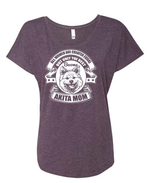 Become Akita Mom T Shirt, All Women Are Created Equal T Shirt, Cool Shirt (Ladies' Triblend Dolman Sleeve)