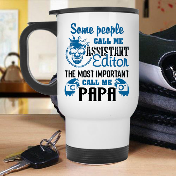 The Most Important Call Me Papa Travel Mug, Call Me Assistant Editor Mug
