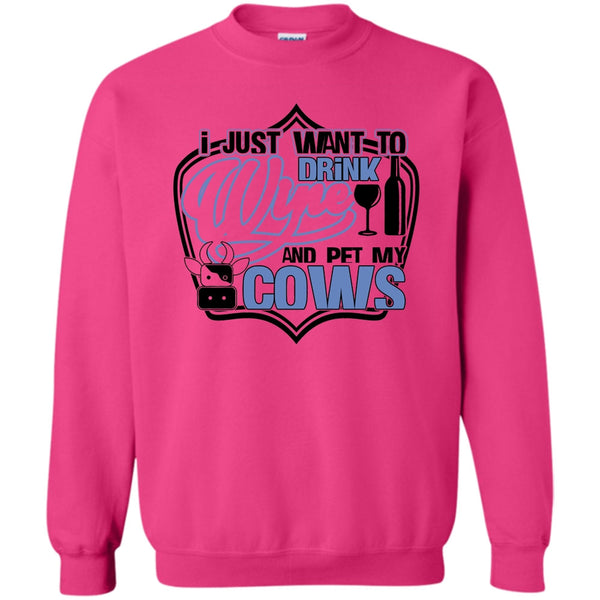 Coolest Cows Lover T Shirt, I Just Want To Drink Wine Sweatshirt