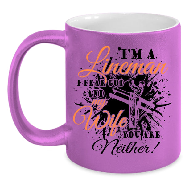 I Fear God And My Wife Coffee Mug, I'm A Lineman Accent Mug