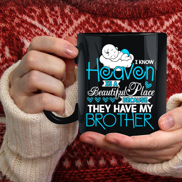 I Know Heaven Is A Beautiful Place Coffee Mug, They Have My Brother Coffee Cup