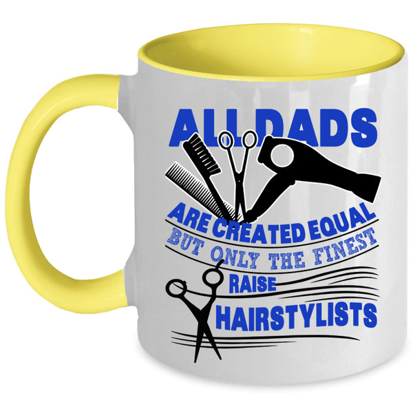 Best Dad Ever Coffee Mug, Only The Finest Dads Raise Hairstylists Accent Mug