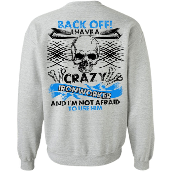 I Love Ironworker T Shirt, I Have A Crazy Ironworker Sweatshirt