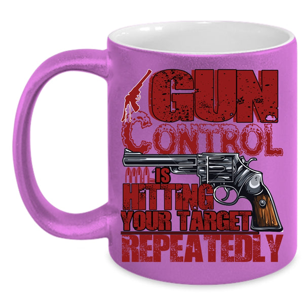 Gun Control Is Hitting Your Target Coffee Mug, Awesome Gunner Coffee Cup