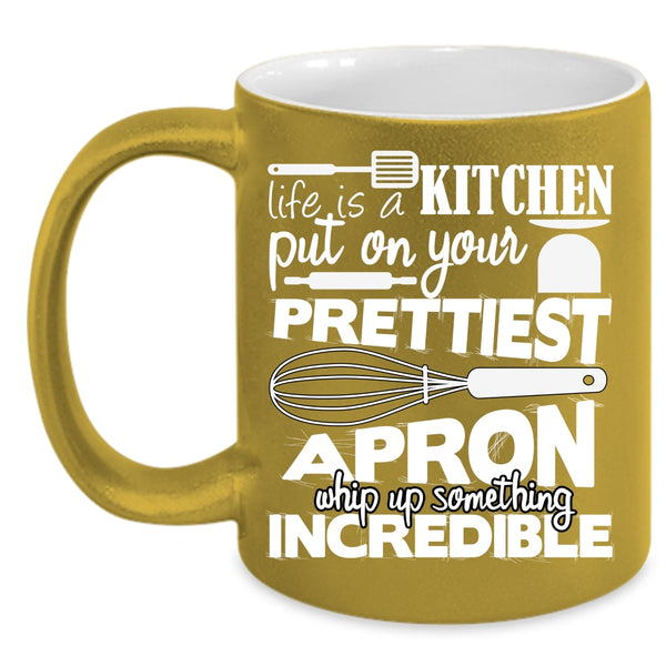 Life Is A Kitchen Put On Prettiest Apron Coffee Mug, Cool Chef Coffee Cup